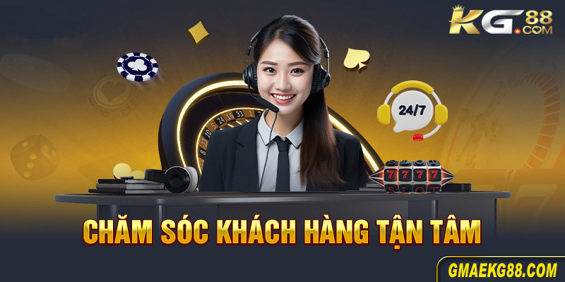 chăm sóc khách hàng kg88 luôn tận tâm